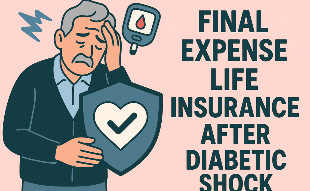 Final Expense Life Insurance After Insulin Shock Diabetic Shock